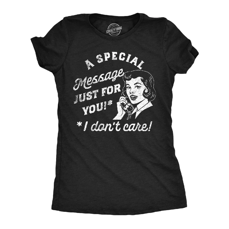 A Special Message Just For You I Dont Care Women's T Shirt