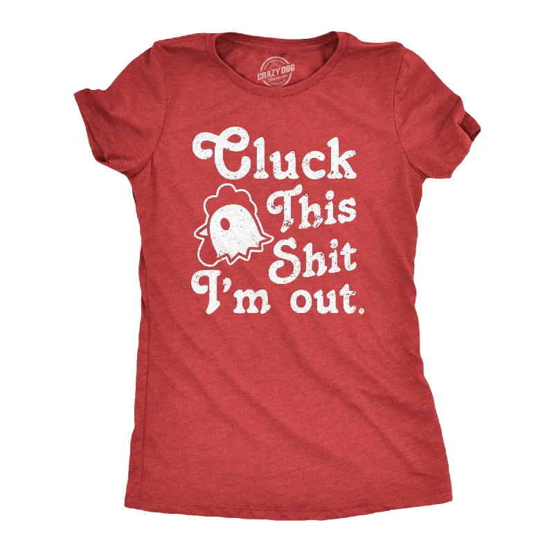 Cluck This Shit Im Out Women's T Shirt