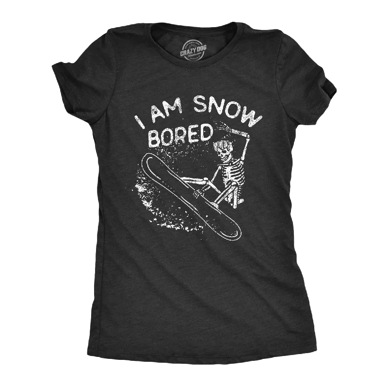 I Am Snow Bored Women's T Shirt