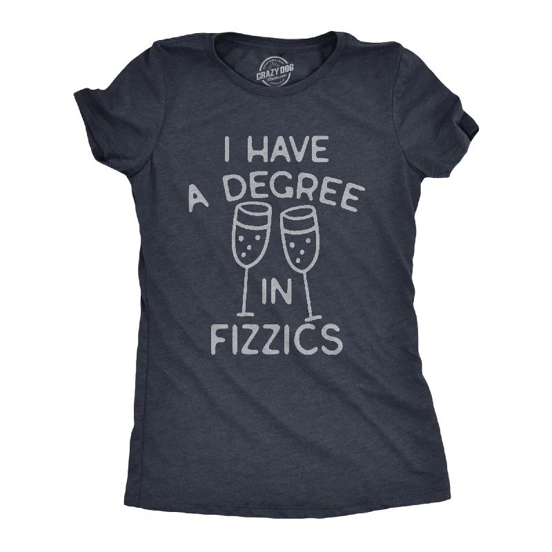 I Have A Degree In Fizzics Women's T Shirt