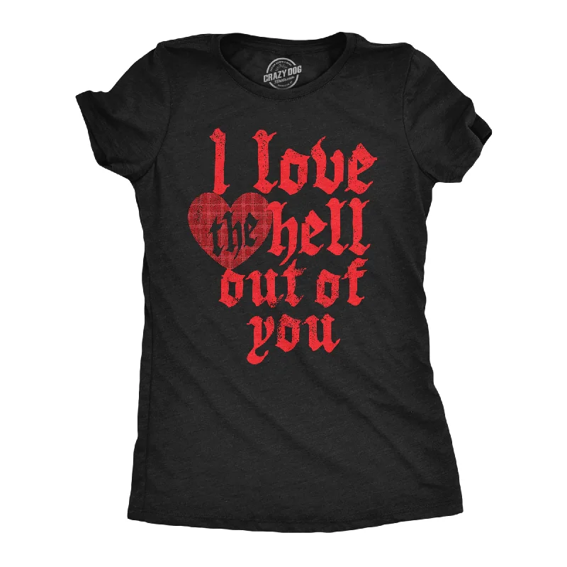 I Love The Hell Out Of You Women's T Shirt