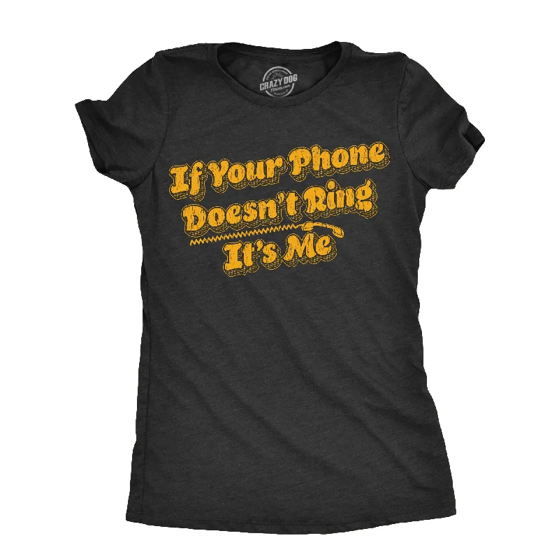 If Your Phone Doesnt Ring Its Me Women's T Shirt