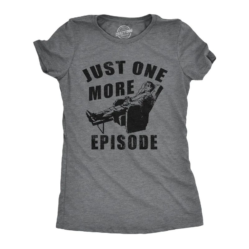 Just One More Episode Women's T Shirt