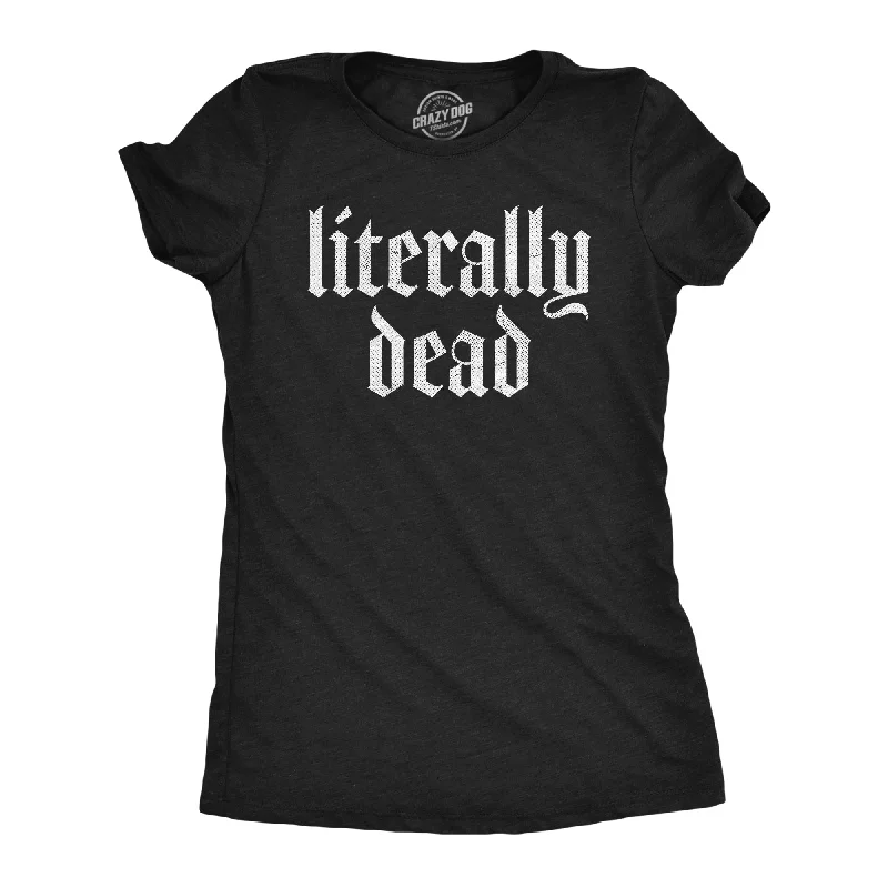 Literally Dead Women's T Shirt