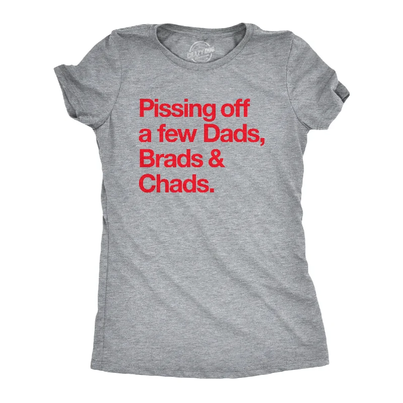 Pissing Off A Few Dads Brads And Chads Women's T Shirt