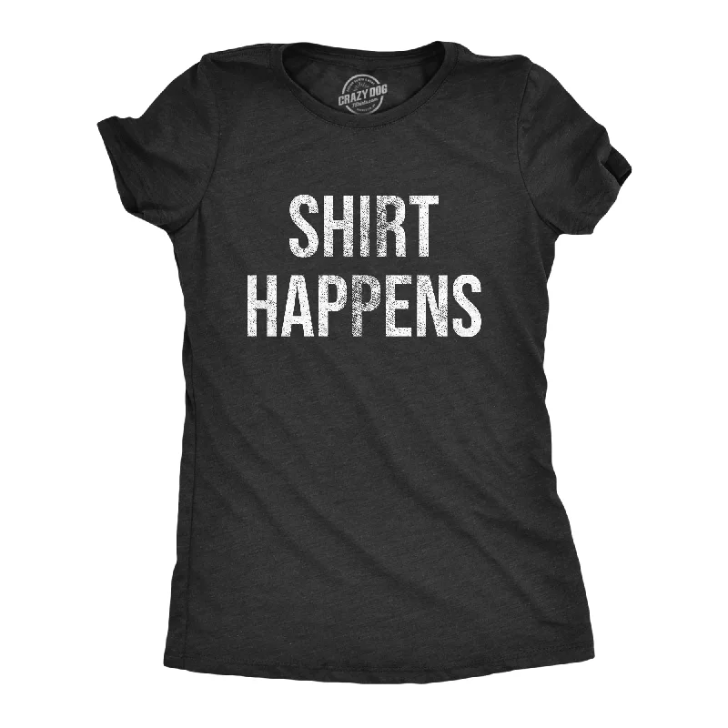 Shirt Happens Women's T Shirt