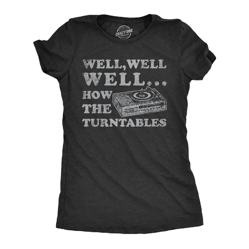 Well Well Well How The Turntables Women's T Shirt